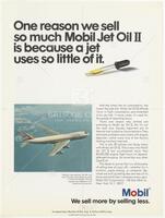 One reason we sell so much Mobil Jet Oil II is because a jet uses so little of it.