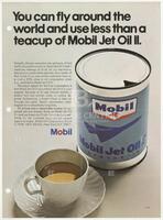 You can fly around the world and use less than a teacup of Mobil Jet Oil II.